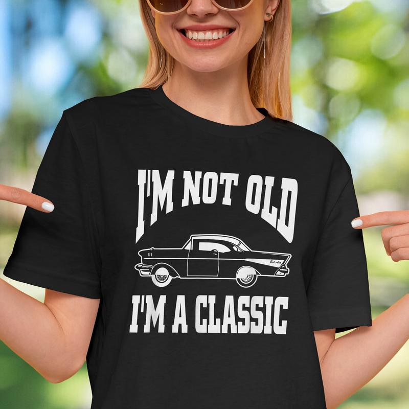 I'm Not Old I'm Classic T-Shirt Vintage Hot Rod Dad Grandpa I'm Not Old I'm Classic T-Shirt Vintage Hot Rod Dad Grandpa