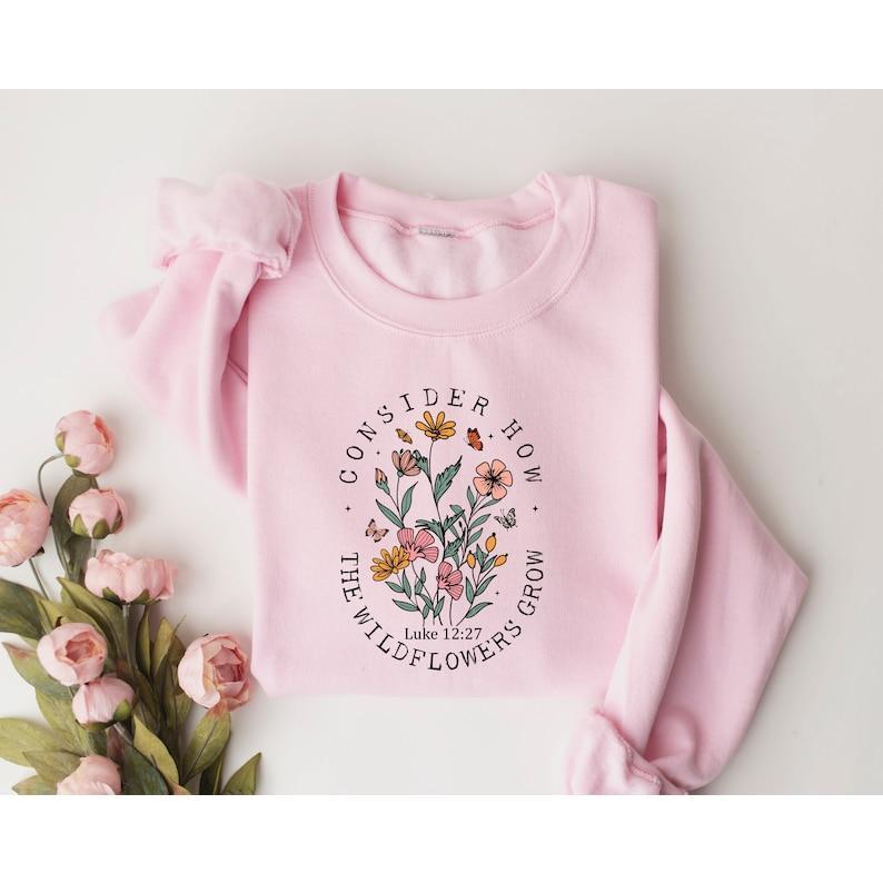Consider How Wildflower Grow Religious Hoodie Consider How Wildflower Grow Religious Hoodie