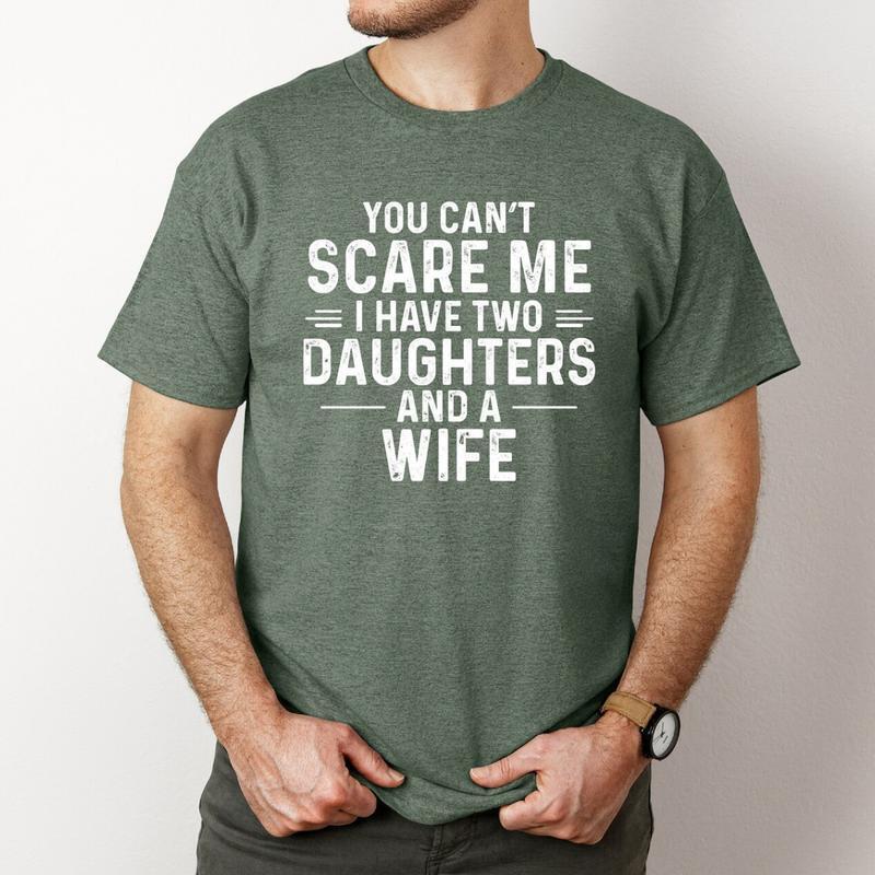 You Can't Scare Me I Have Two Daughters Shirt Father's Quote You Can't Scare Me I Have Two Daughters Shirt Father's Quote