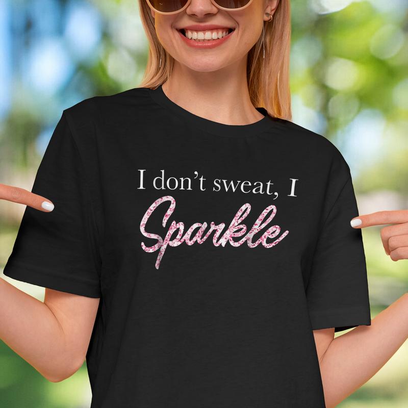 I Don't Sweat I Pink Sparkle T-Shirt I Don't Sweat I Pink Sparkle T-Shirt