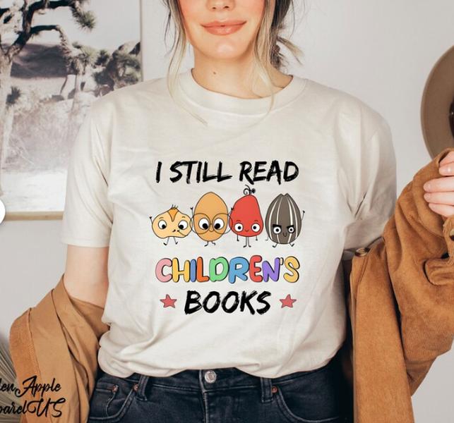 I Still Read Children's Books T Shirt Book Lovers Reading I Still Read Children's Books T Shirt Book Lovers Reading