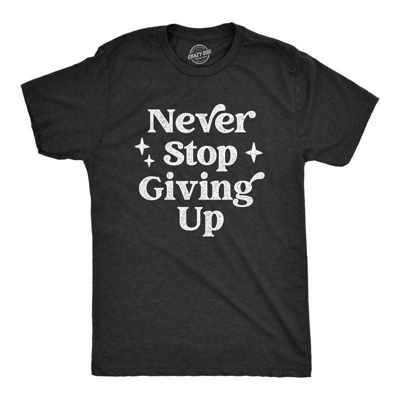 TikTok Shop Mens Never Stop Giving Up T Shirt Funny Anti Motivational Joke Tee For Guys Mens Funny T Shirts Cool Slimming Tees with Plus Sizes Funny Sarcastic T Shirt Novelty Tees