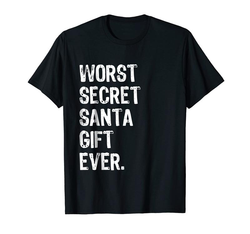 Worst Secret Santa Gift Ever - Funny Christmas T Shirt Worst Secret Santa Gift Ever - Funny Christmas T Shirt