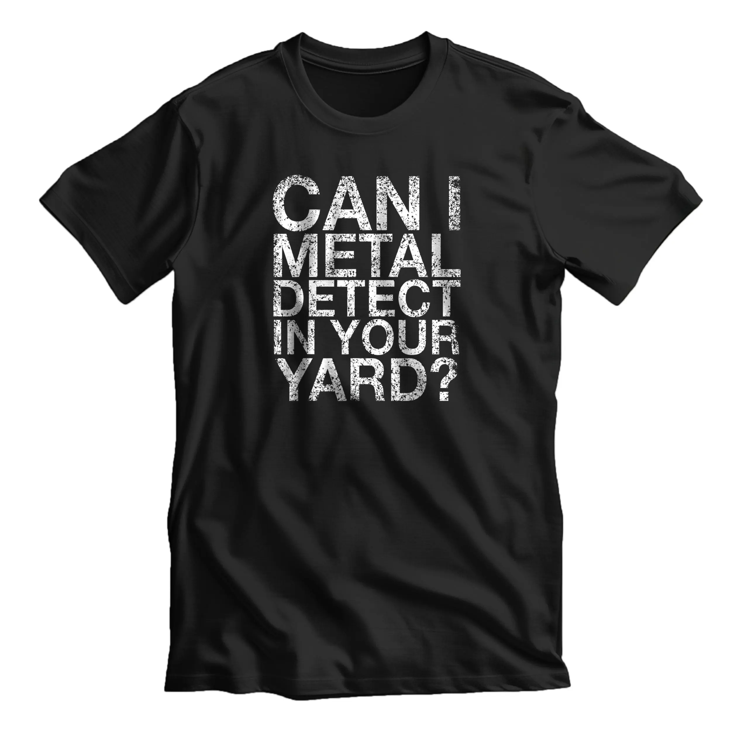 Can I Metal Detect In Your Yard T-Shirt Metal Detecting Tee Can I Metal Detect In Your Yard T-Shirt Metal Detecting Tee