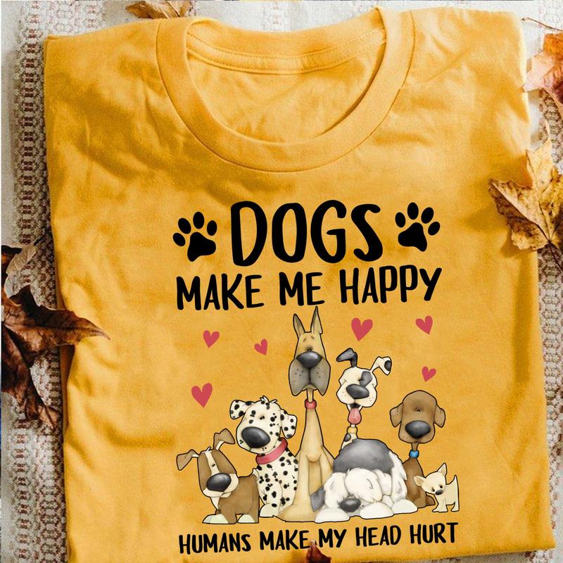Dogs Make Me Happy Humans Make My Head Hurt Funny Dog Lover T-Shirt Dogs Make Me Happy Humans Make My Head Hurt Funny Dog Lover T-Shirt