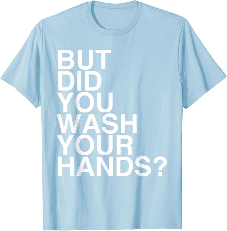 But Did You Wash Your Hands? Hand Washing Hygiene Gift T-Shirt But Did You Wash Your Hands? Hand Washing Hygiene Gift T-Shirt
