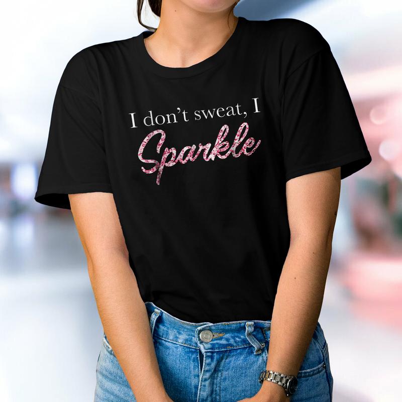 I Don't Sweat I Pink Sparkle T-Shirt I Don't Sweat I Pink Sparkle T-Shirt