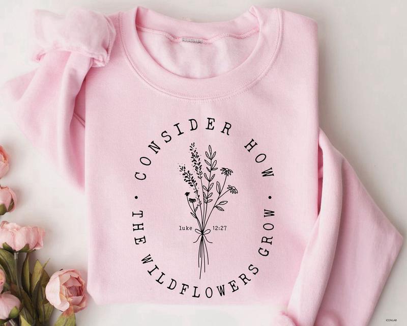 Consider How Wildflower Grow Religious Hoodie Consider How Wildflower Grow Religious Hoodie