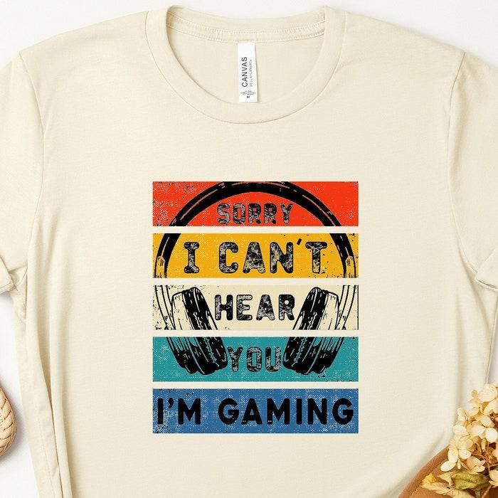 Can't Hear You I'm Gaming - Funny Video Gamer Gift T-Shirt Can't Hear You I'm Gaming - Funny Video Gamer Gift T-Shirt