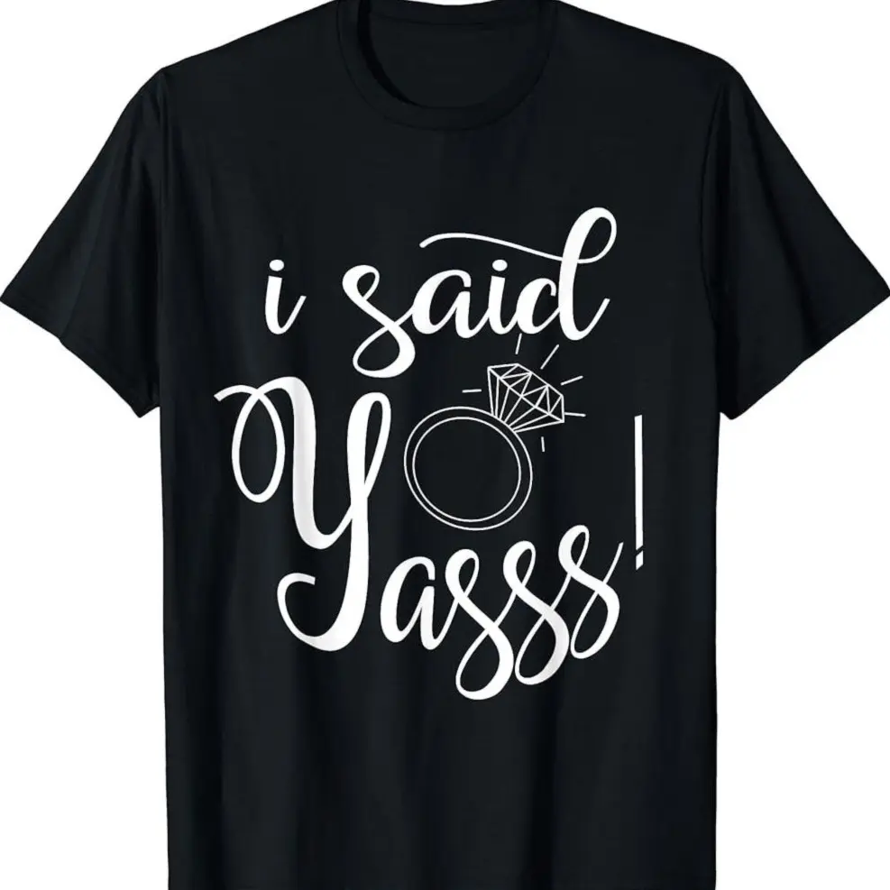 I Said Yasss! Yes Engagement Wedding Announcement T-Shirt I Said Yasss! Yes Engagement Wedding Announcement T-Shirt