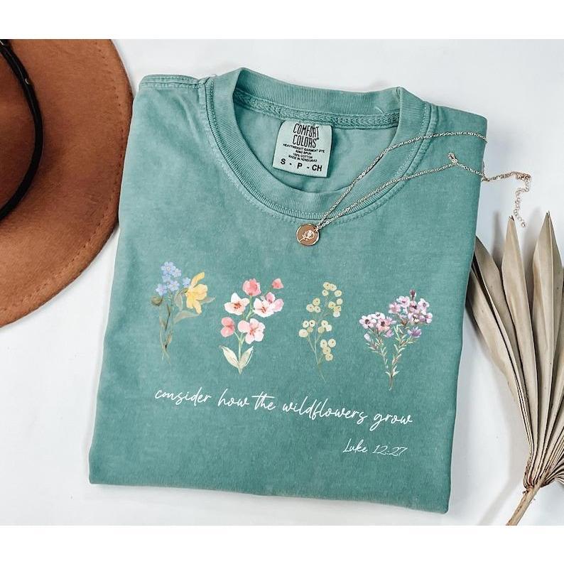 Consider How The Wildflowers Grow Bible Verse Quote Faith T-Shirt Gift Consider How The Wildflowers Grow Bible Verse Quote Faith T-Shirt Gift