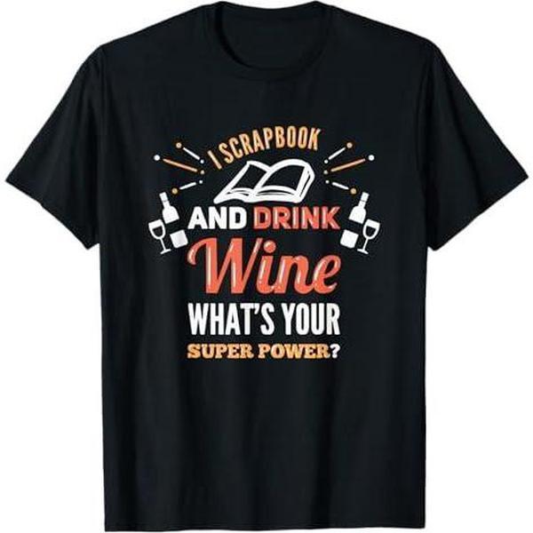 Scrapbook Shirt I Scrapbook And Drink Wine T-Shirt Scrapbook Shirt I Scrapbook And Drink Wine T-Shirt
