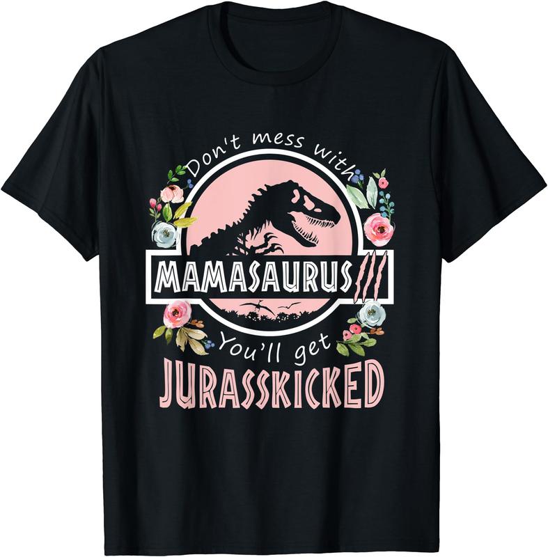 Don't Mess With Mamasaurus T Rex Mothers Day T-Shirt Don't Mess With Mamasaurus T Rex Mothers Day T-Shirt