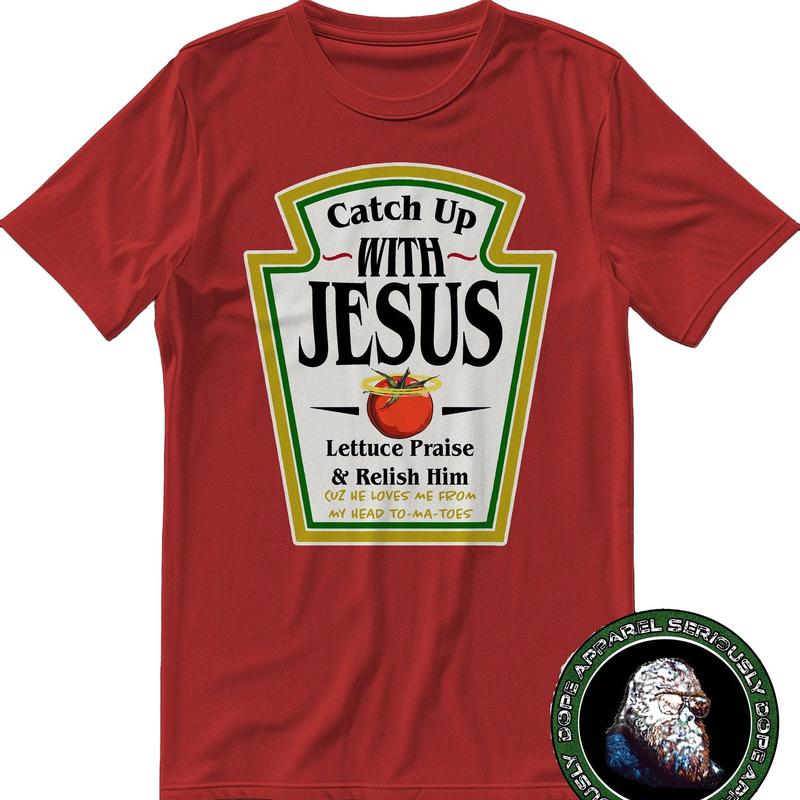 Catch Up With Jesus Funny Christian T-Shirt Catch Up With Jesus Funny Christian T-Shirt