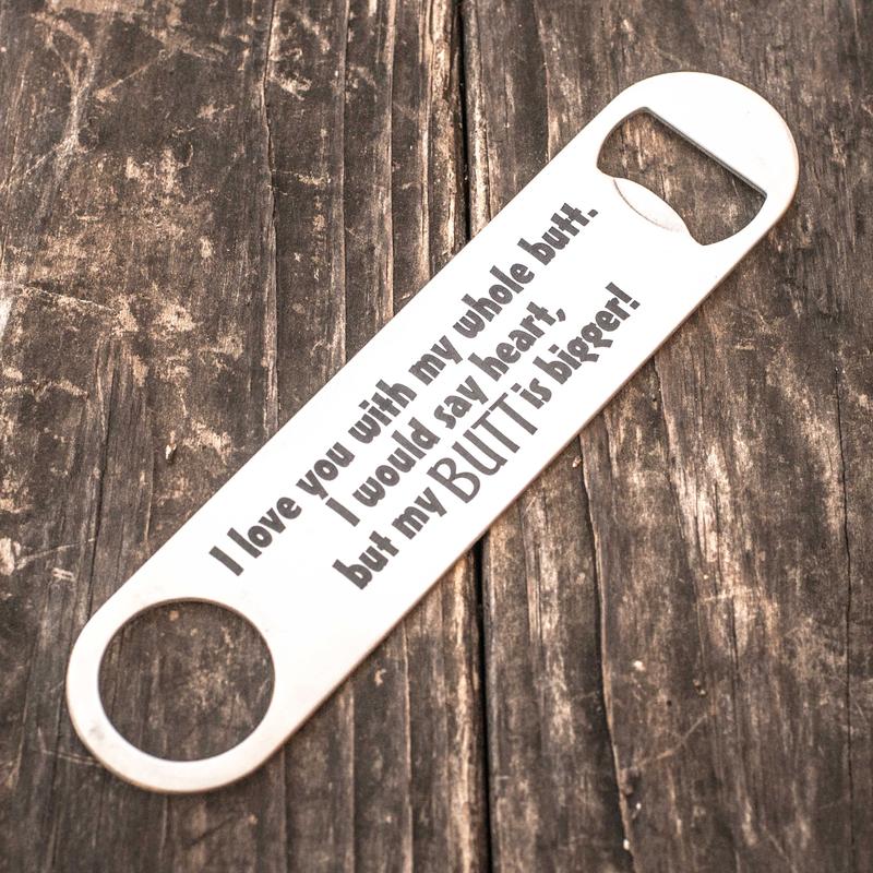 I Love You with My Whole Butt - Bottle Opener I Love You with My Whole Butt - Bottle Opener