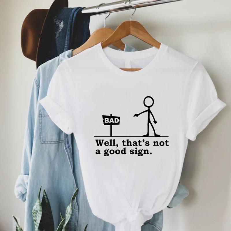 Well That's Not A Good Sign T Shirt Funny Sarcastic Gift Tee Well That's Not A Good Sign T Shirt Funny Sarcastic Gift Tee