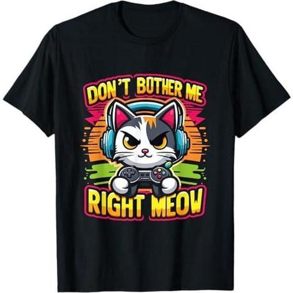 Don't Bother Me Right Meow - Funny Video Gamer & Cat Lover T-Shirt Don't Bother Me Right Meow - Funny Video Gamer & Cat Lover T-Shirt