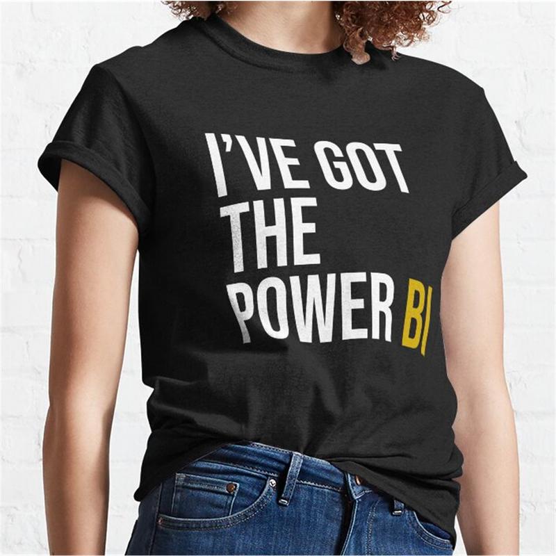 I Have Got The Power Bi T Shirt I Have Got The Power Bi T Shirt