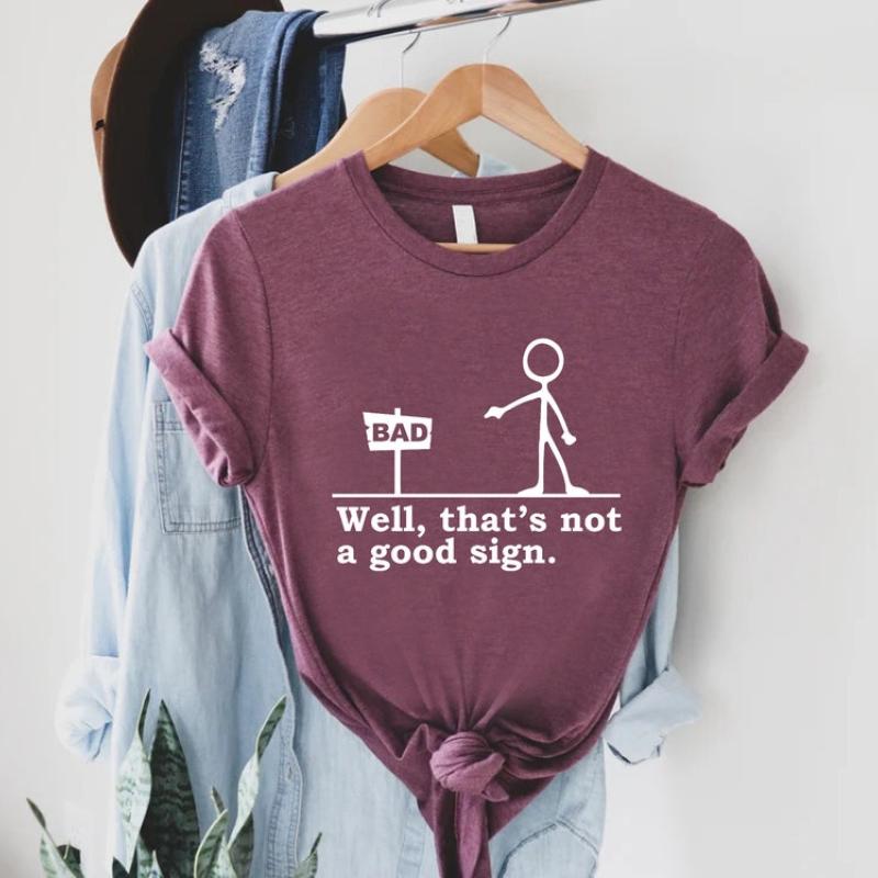Well That's Not A Good Sign T Shirt Funny Sarcastic Gift Tee Well That's Not A Good Sign T Shirt Funny Sarcastic Gift Tee