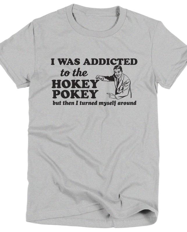 Addicted To The Hokey Pokey - Witty Tshirt For Men & Women Addicted To The Hokey Pokey - Witty Tshirt For Men & Women