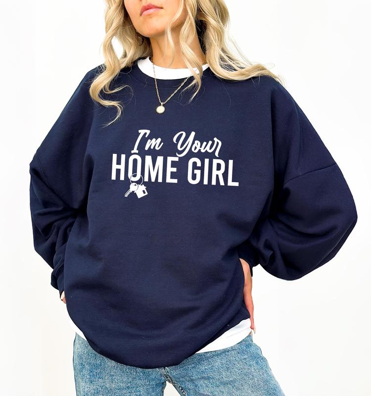 TikTok Shop I am Your Home Girl Sweatshirt Real Estate Agent Shirt Property Agent Hoodie Gift For House Hustler Tee Real Estate Broker Gift NP5206