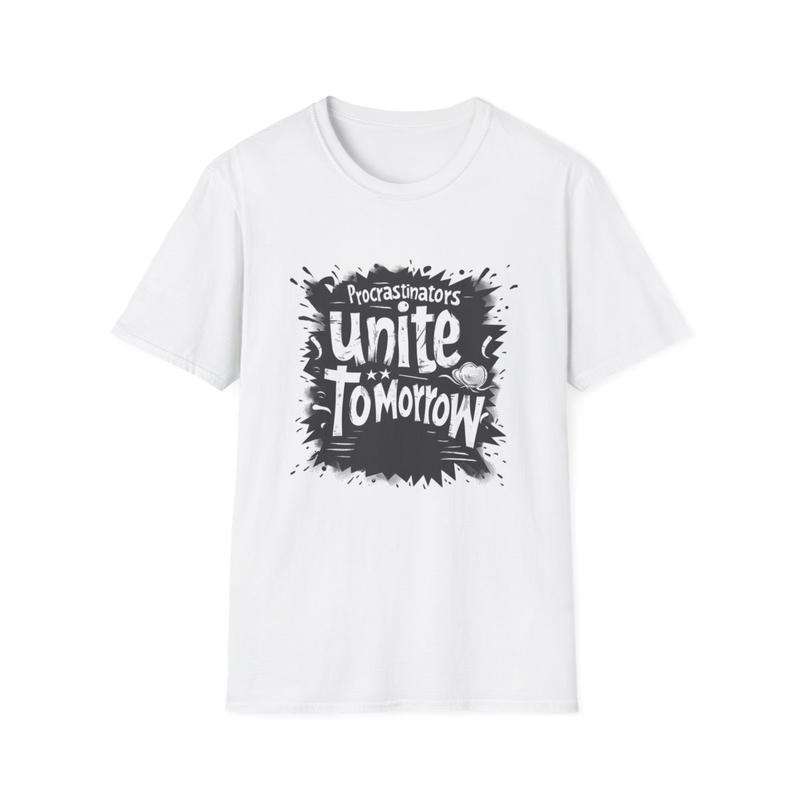 Procrastinators Unite Tomorrow Funny Sarcastic T-Shirt Procrastinators Unite Tomorrow Funny Sarcastic T-Shirt