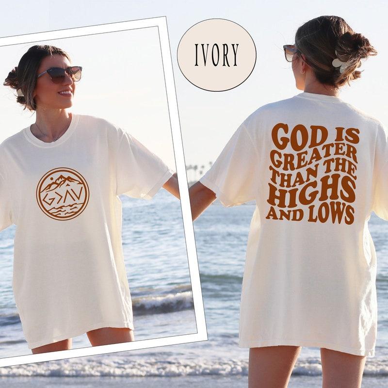 God Is Greater Than The Highs And Lows Jesus Lover Tshirt God Is Greater Than The Highs And Lows Jesus Lover Tshirt
