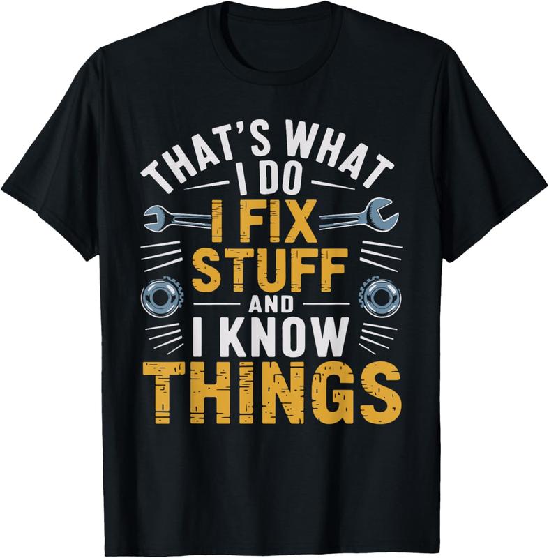 That's What I Do I Fix Stuff And I Know Things Funny Saying T-Shirt That's What I Do I Fix Stuff And I Know Things Funny Saying T-Shirt