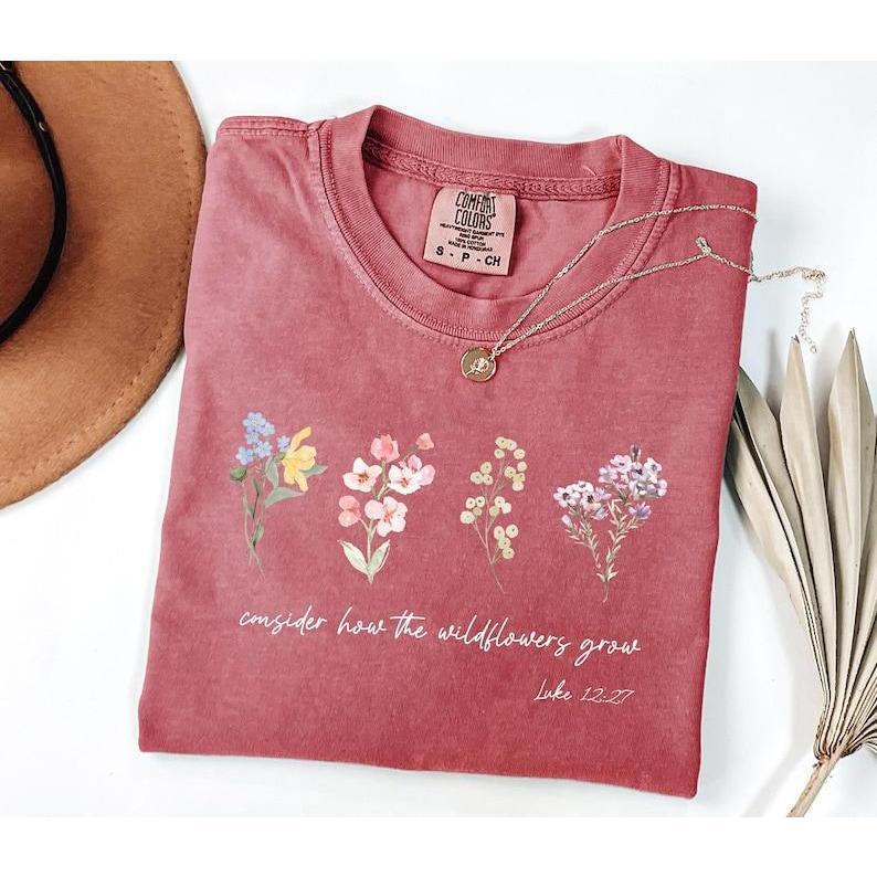Consider How The Wildflowers Grow Bible Verse Quote Faith T-Shirt Gift Consider How The Wildflowers Grow Bible Verse Quote Faith T-Shirt Gift