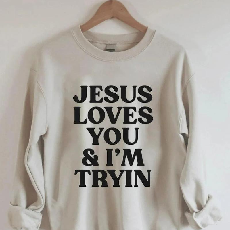 Jesus Loves You I'm Tryin Christian T Shirt Jesus Loves You I'm Tryin Christian T Shirt