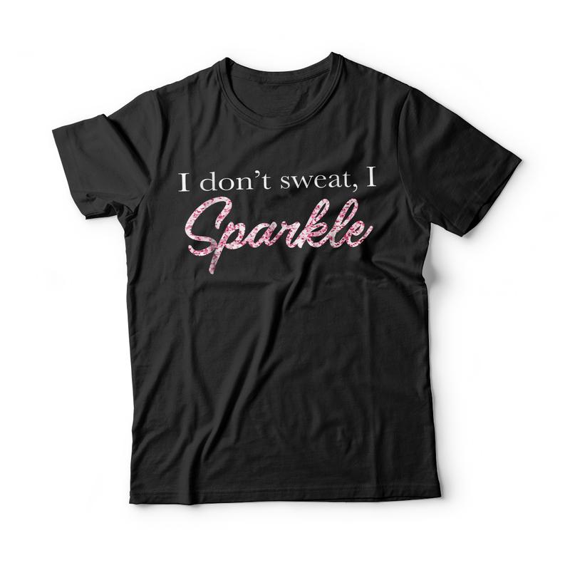I Don't Sweat I Pink Sparkle T-Shirt I Don't Sweat I Pink Sparkle T-Shirt