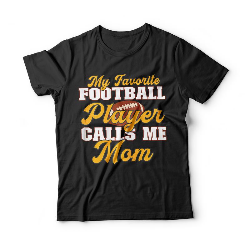My Favorite Player Calls Me Mom T-Shirt Football Tee Shirt My Favorite Player Calls Me Mom T-Shirt Football Tee Shirt
