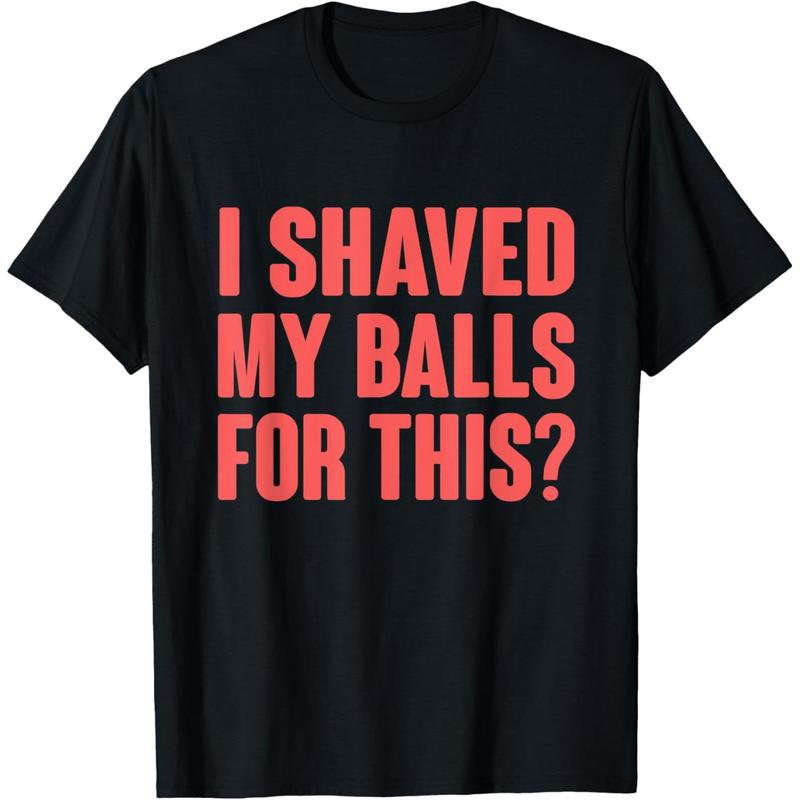 Mens I Shaved My Balls For This T-Shirt Funny Gift Idea Tee Shirt Mens I Shaved My Balls For This T-Shirt Funny Gift Idea Tee Shirt