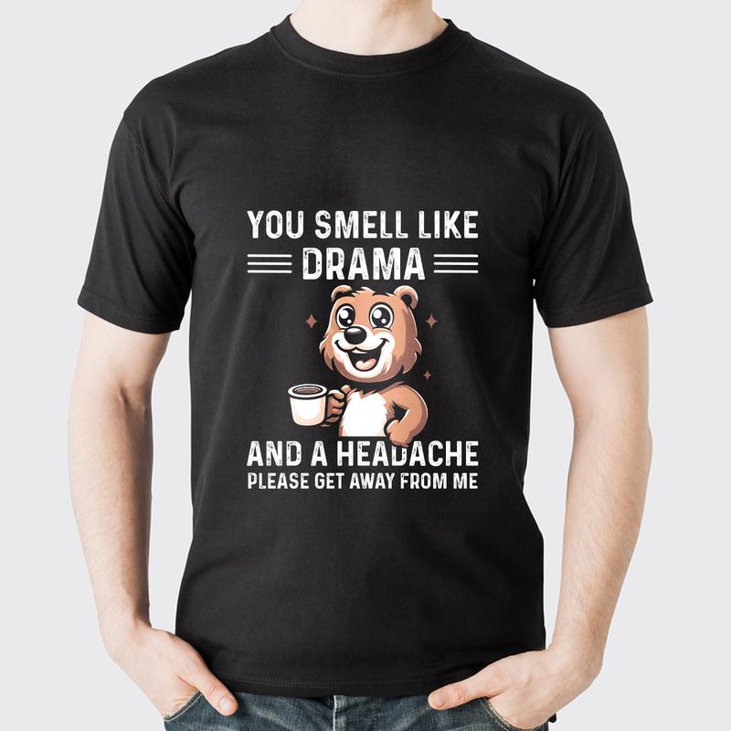 You Smell Like Drama And A Headache Funny T-Shirt You Smell Like Drama And A Headache Funny T-Shirt
