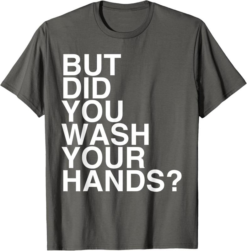 But Did You Wash Your Hands? Hand Washing Hygiene Gift T-Shirt But Did You Wash Your Hands? Hand Washing Hygiene Gift T-Shirt