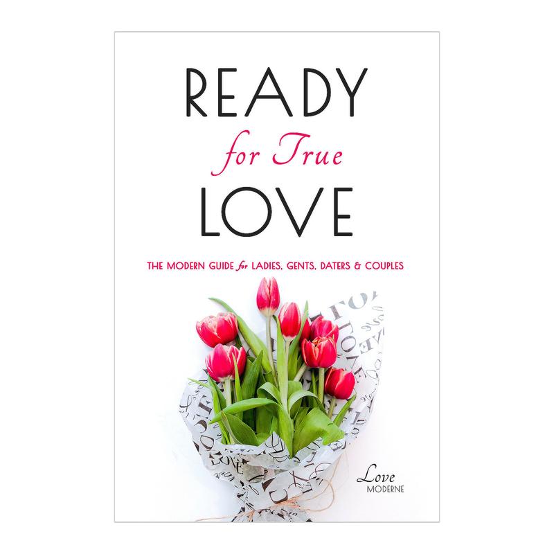 Ready for True Love: The Modern Guide for Ladies, Gents, Daters and Couples 1