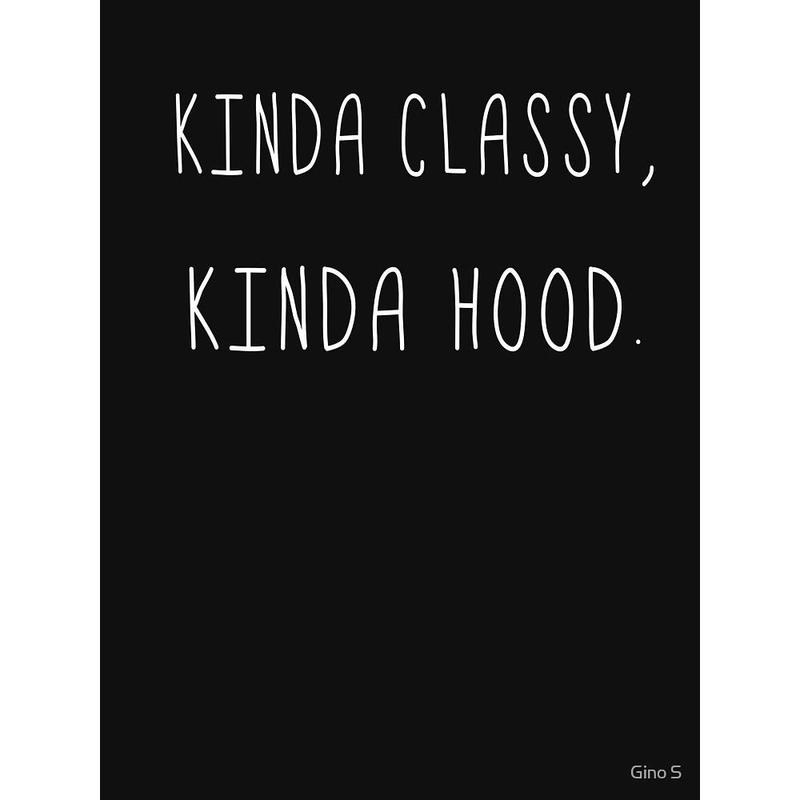 Kinda Classy Kinda Hood T-Shirt Unisex Tee Kinda Classy Kinda Hood T-Shirt Unisex Tee
