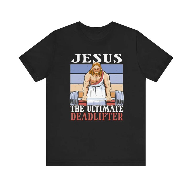 Jesus The Ultimate Deadlifter Trendy Christian Back Print Shirt Jesus The Ultimate Deadlifter Trendy Christian Back Print Shirt