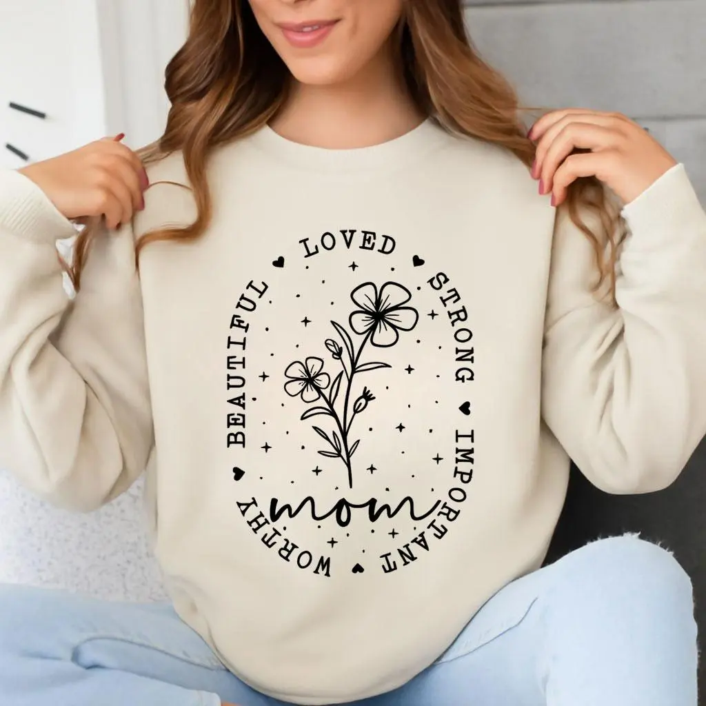 Loved Strong Important Beautiful Worthy Mama Sweatshirt Loved Strong Important Beautiful Worthy Mama Sweatshirt