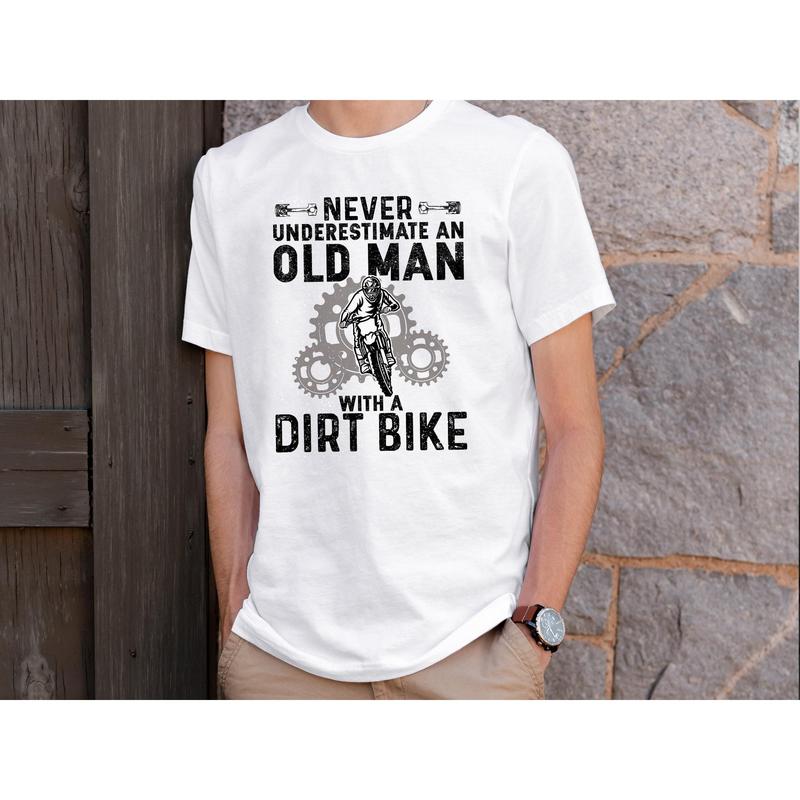 Never Underestimate An Old Man With A Dirt Bike Gift Shirt Never Underestimate An Old Man With A Dirt Bike Gift Shirt