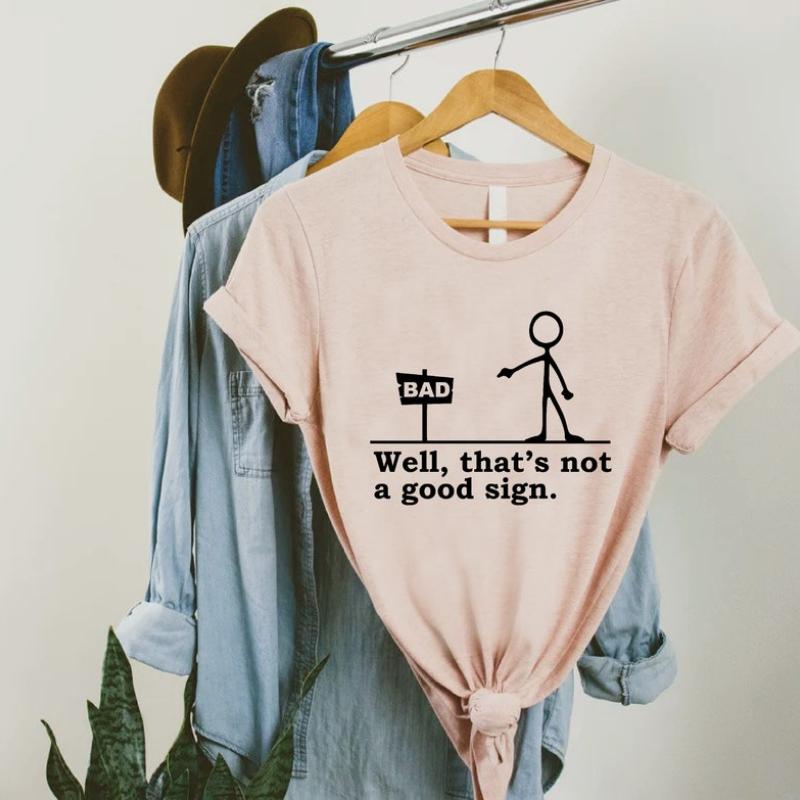 Well That's Not A Good Sign T Shirt Funny Sarcastic Gift Tee Well That's Not A Good Sign T Shirt Funny Sarcastic Gift Tee
