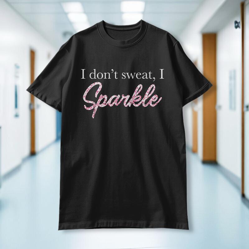 I Don't Sweat I Pink Sparkle T-Shirt I Don't Sweat I Pink Sparkle T-Shirt