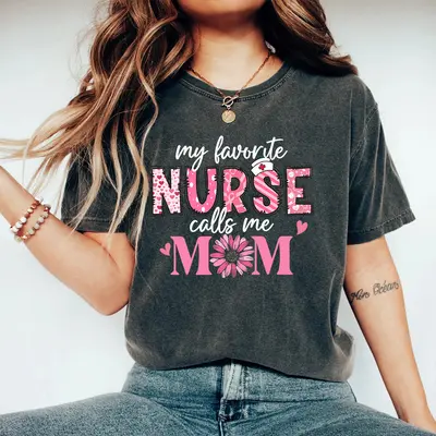 Womens My Favorite Nurse Calls Me Mom T-Shirt For Mother's Day Tee Womens My Favorite Nurse Calls Me Mom T-Shirt For Mother's Day Tee