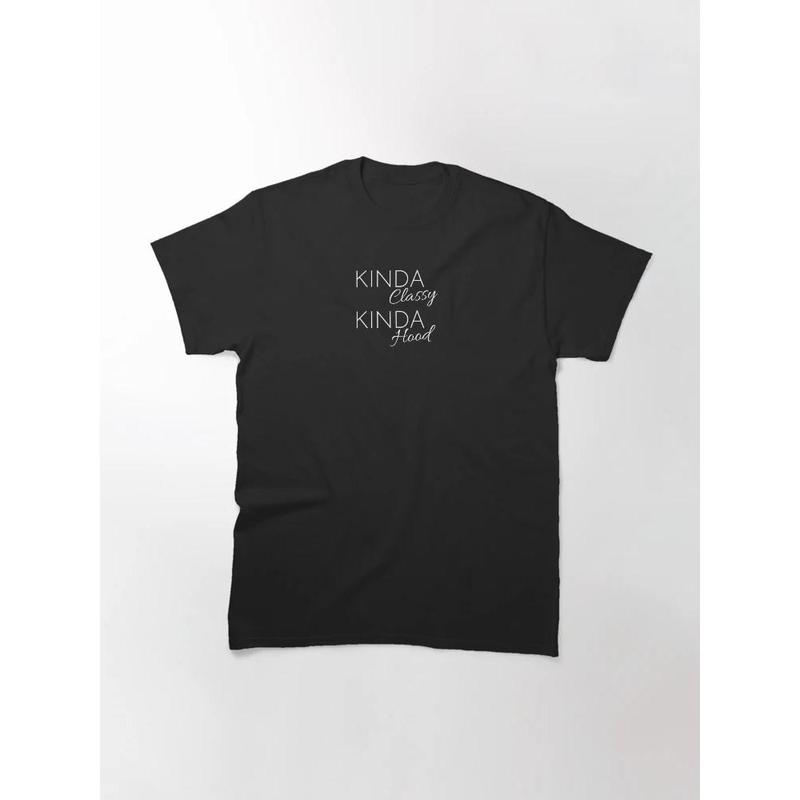 Kinda Classy Kinda Hood Funny Shirt Kinda Classy Kinda Hood Funny Shirt